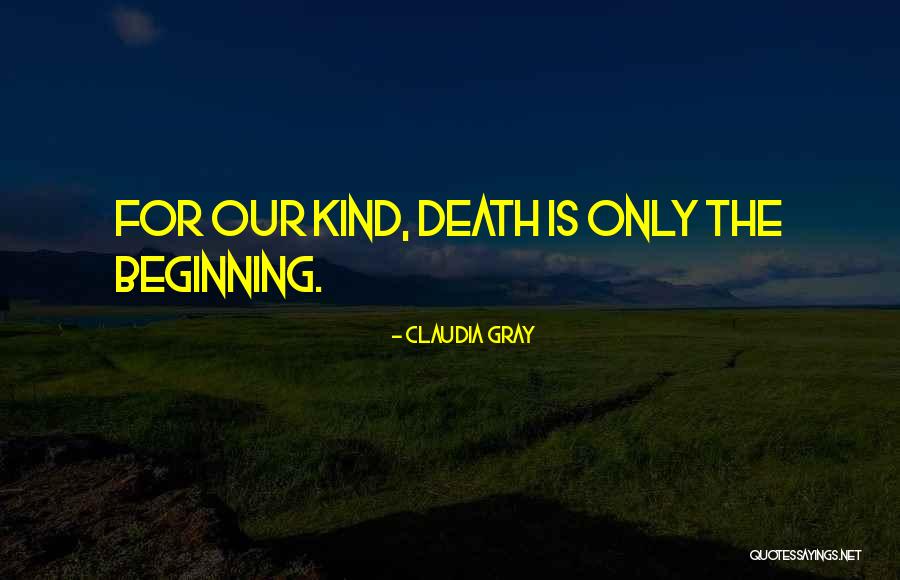 Death Is Only The Beginning Quotes By Claudia Gray Death Is Only The Beginning Quotes By Claudia Gray