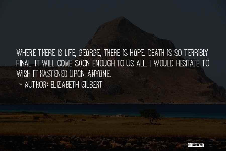 Death Is So Final Quotes By Elizabeth Gilbert