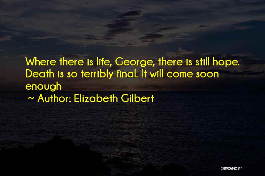 Death Is So Final Quotes By Elizabeth Gilbert