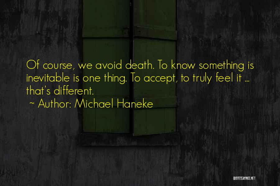 Death Is Something Inevitable Quotes By Michael Haneke