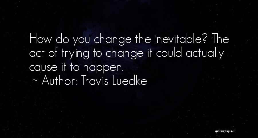 Death Is Something Inevitable Quotes By Travis Luedke