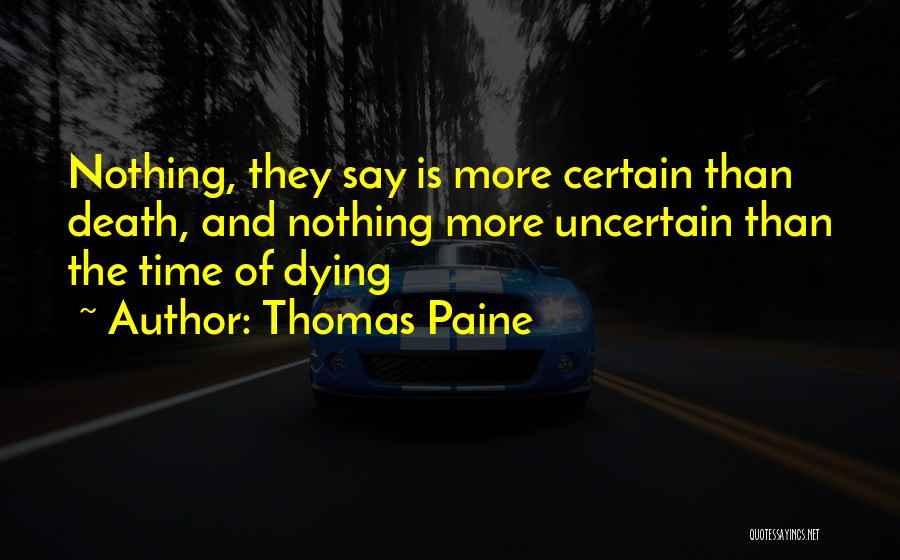 Death Is Uncertain Quotes By Thomas Paine