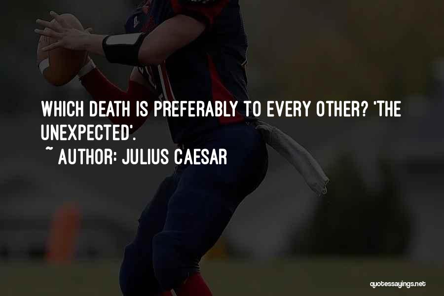 Death Is Unexpected Quotes By Julius Caesar