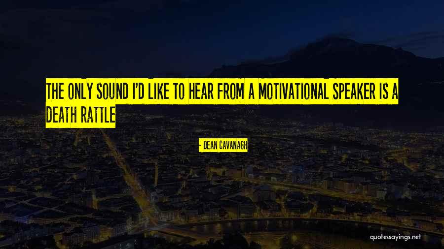 Death Motivational Quotes By Dean Cavanagh Death Motivational Quotes By Dean Cavanagh