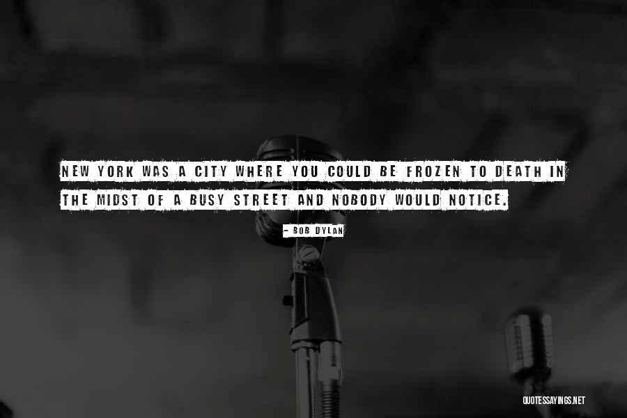 Death Notice Quotes By Bob Dylan Death Notice Quotes By Bob Dylan