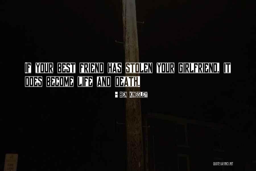 Death Of A Best Friend Quotes By Ben Kingsley Death Of A Best Friend Quotes By Ben Kingsley