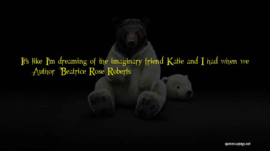 Death Of A Childhood Friend Quotes By Beatrice Rose Roberts