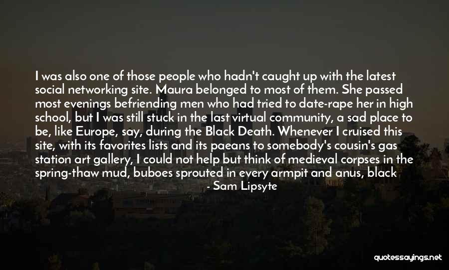 Death Of A Cousin Quote Quotes By Sam Lipsyte Death Of A Cousin Quote Quotes By Sam Lipsyte