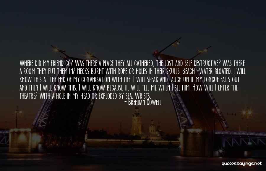 Death Of A Friend Or Loved One Quotes By Brendan Cowell Death Of A Friend Or Loved One Quotes By Brendan Cowell