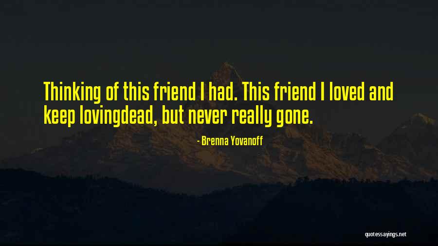 Death Of A Friend Or Loved One Quotes By Brenna Yovanoff Death Of A Friend Or Loved One Quotes By Brenna Yovanoff