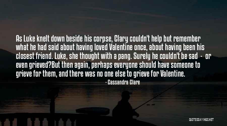 Death Of A Friend Or Loved One Quotes By Cassandra Clare Death Of A Friend Or Loved One Quotes By Cassandra Clare