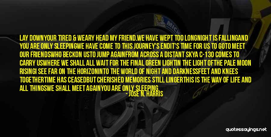 Death Of A Friend Or Loved One Quotes By Jose N. Harris Death Of A Friend Or Loved One Quotes By Jose N. Harris
