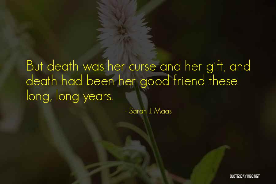 Death Of A Good Friend Quotes By Sarah J. Maas Death Of A Good Friend Quotes By Sarah J. Maas