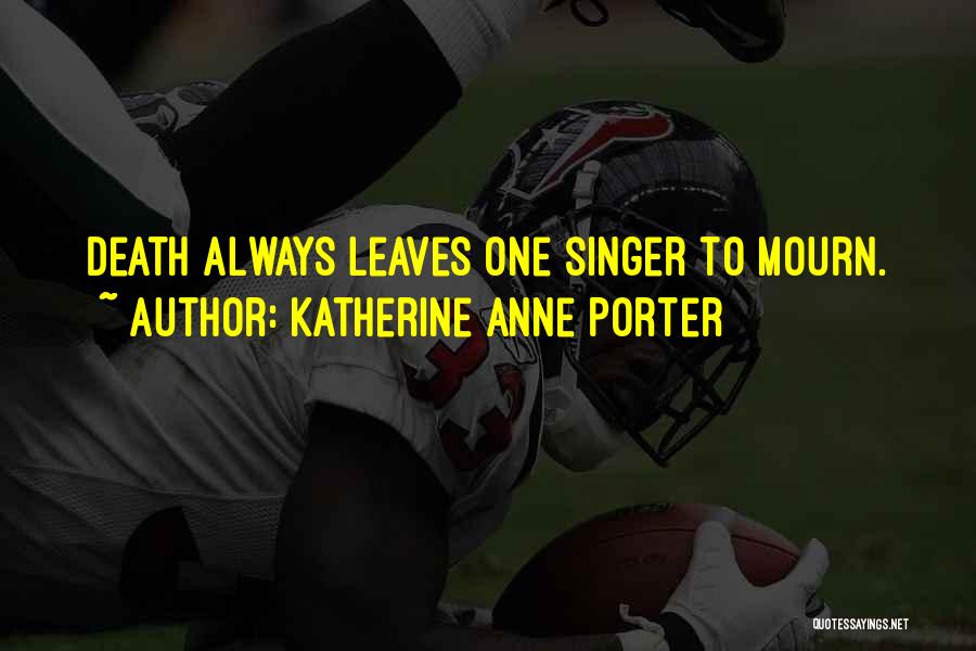 Death Of A Singer Quotes By Katherine Anne Porter