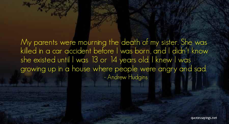 Death Of A Sister Quotes By Andrew Hudgins Death Of A Sister Quotes By Andrew Hudgins