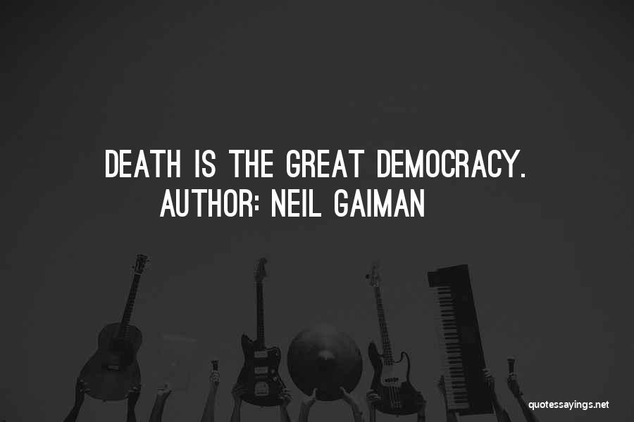 Death Of Democracy Quotes By Neil Gaiman