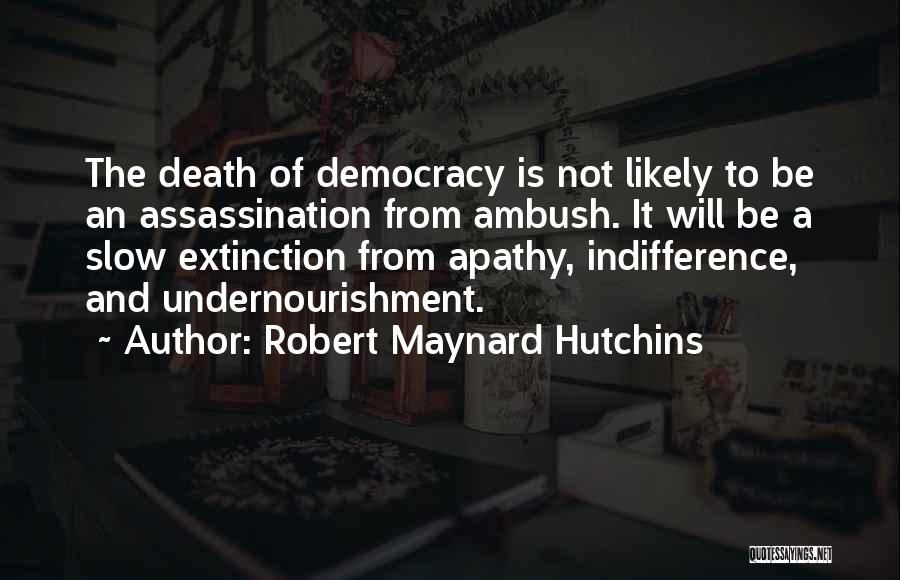 Death Of Democracy Quotes By Robert Maynard Hutchins