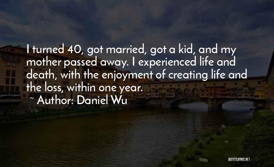 Death Of My Mother Quotes By Daniel Wu Death Of My Mother Quotes By Daniel Wu