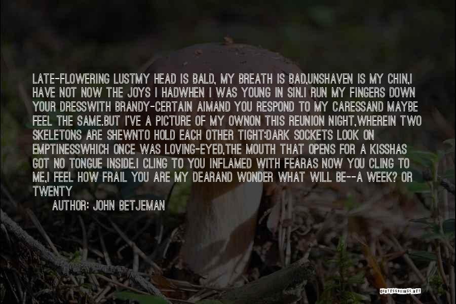 Death Of Our Dear Ones Quotes By John Betjeman