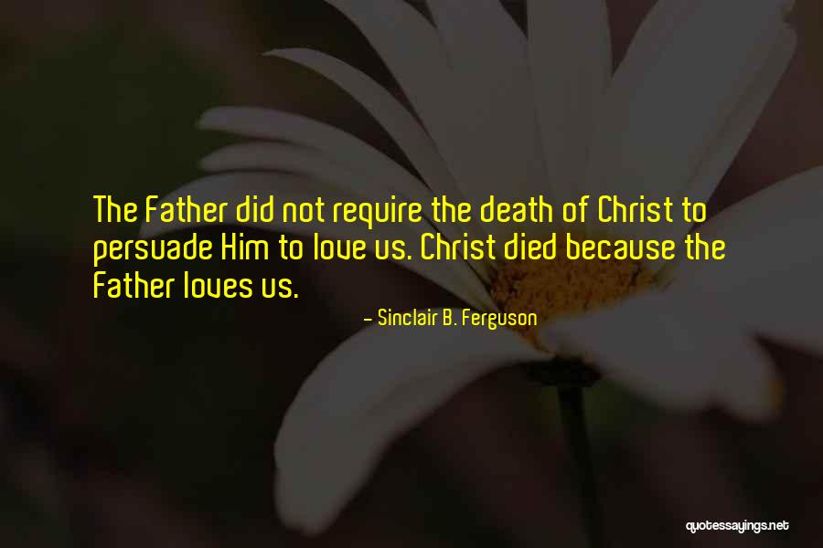 Death Of The Father Quotes By Sinclair B. Ferguson Death Of The Father Quotes By Sinclair B. Ferguson