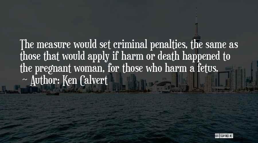 Death Penalties Quotes By Ken Calvert