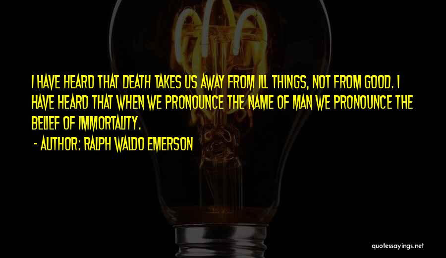 Death Ralph Waldo Emerson Quotes By Ralph Waldo Emerson
