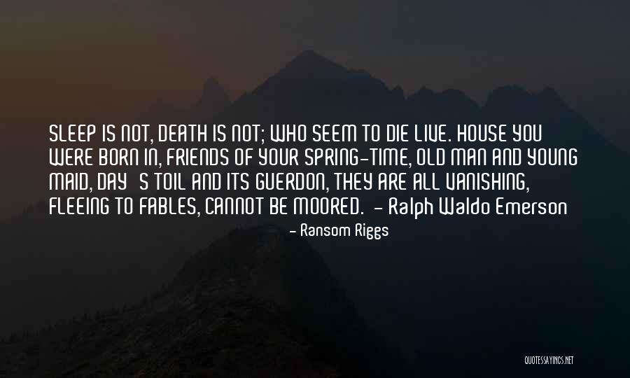 Death Ralph Waldo Emerson Quotes By Ransom Riggs Death Ralph Waldo Emerson Quotes By Ransom Riggs