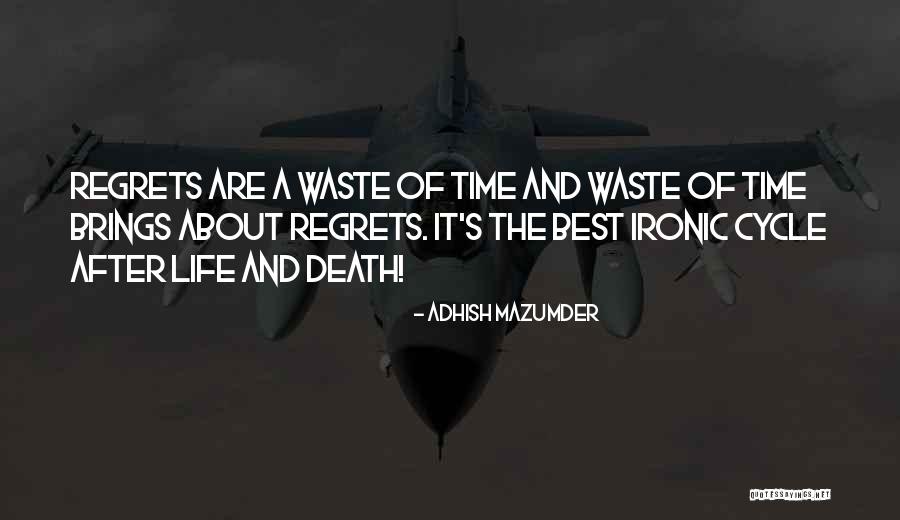 Death Regrets Quotes By Adhish Mazumder Death Regrets Quotes By Adhish Mazumder