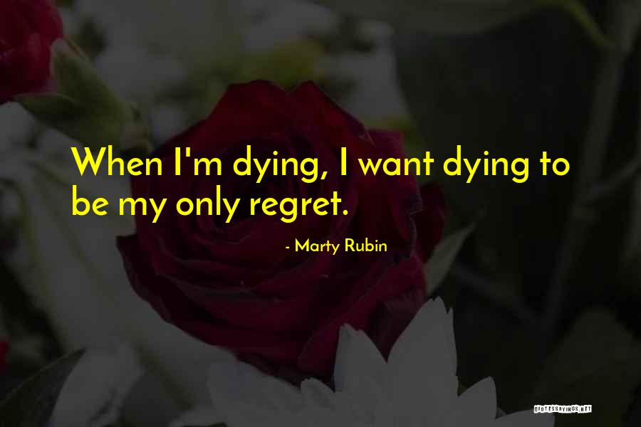 Death Regrets Quotes By Marty Rubin Death Regrets Quotes By Marty Rubin