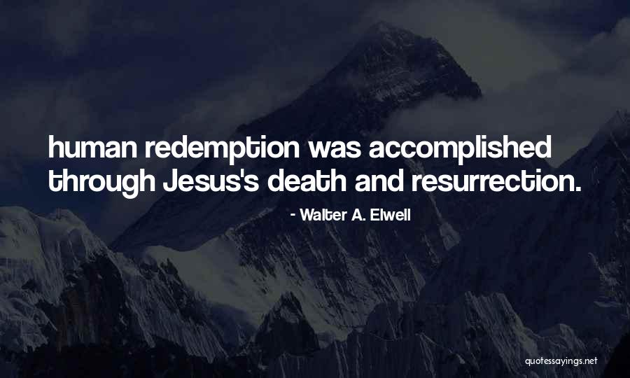 Death S Redemption Quotes By Walter A. Elwell Death S Redemption Quotes By Walter A. Elwell