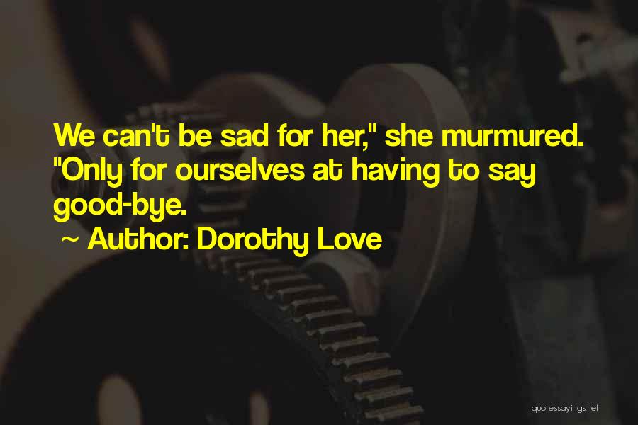 Death Sad Love Quotes By Dorothy Love