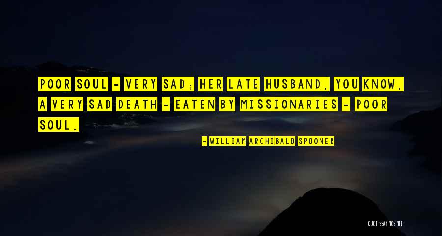 Death Sad Quotes By William Archibald Spooner Death Sad Quotes By William Archibald Spooner