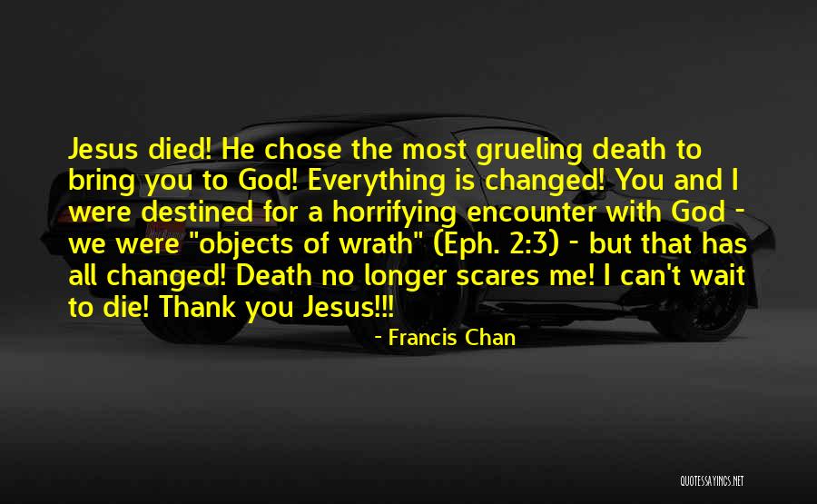 Death Scares Me Quotes By Francis Chan