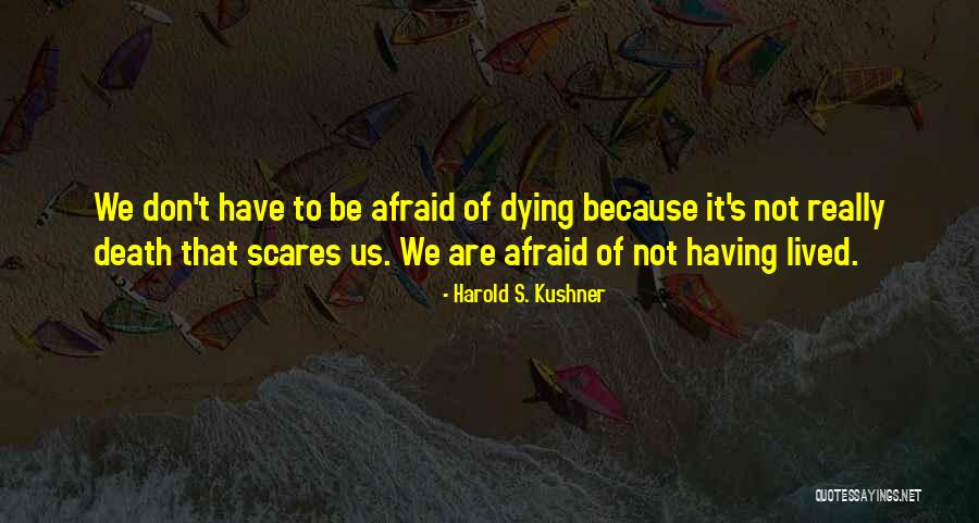 Death Scares Me Quotes By Harold S. Kushner