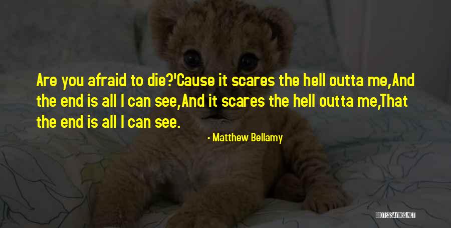 Death Scares Me Quotes By Matthew Bellamy Death Scares Me Quotes By Matthew Bellamy