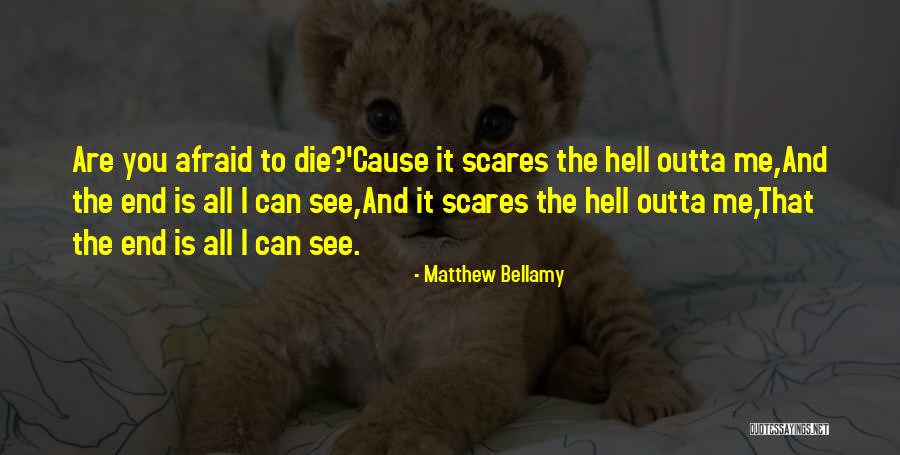 Death Scares Me Quotes By Matthew Bellamy