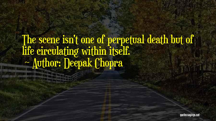 Death Scene Quotes By Deepak Chopra