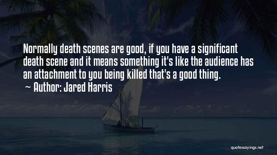 Death Scene Quotes By Jared Harris