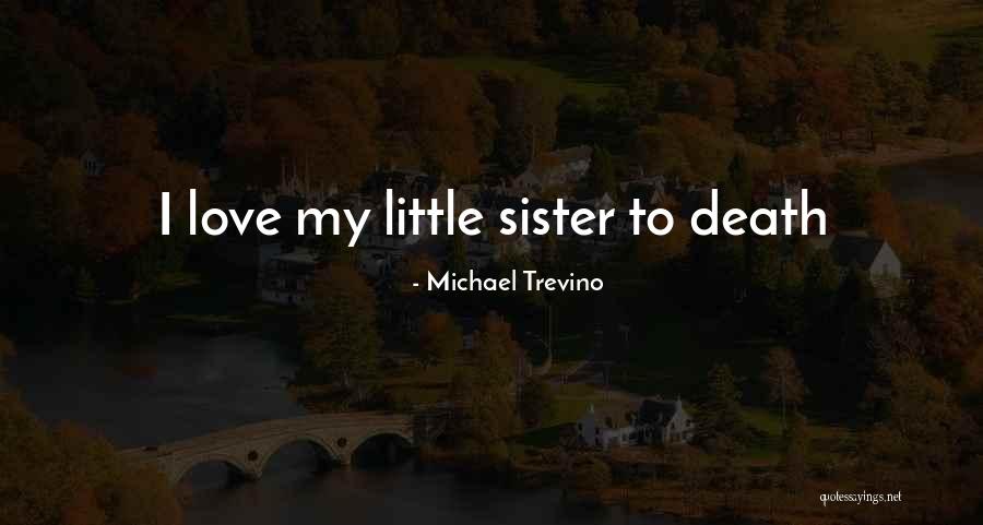 Death Sister Quotes By Michael Trevino Death Sister Quotes By Michael Trevino