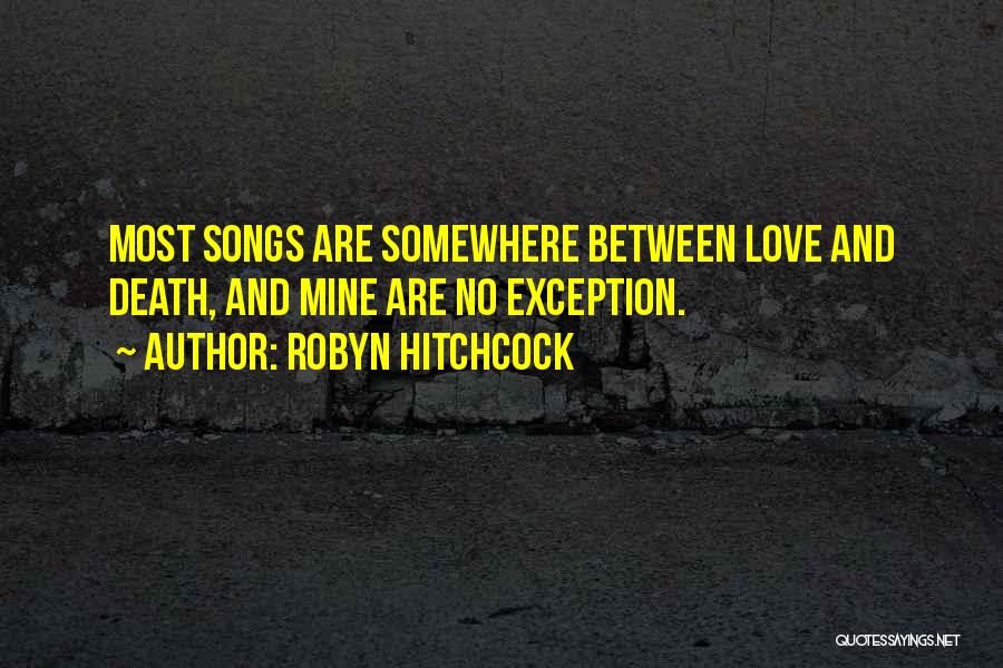 Death Songs Quotes By Robyn Hitchcock