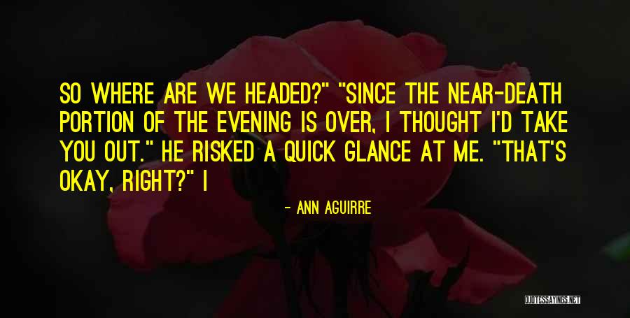 Death Take Me Quotes By Ann Aguirre Death Take Me Quotes By Ann Aguirre