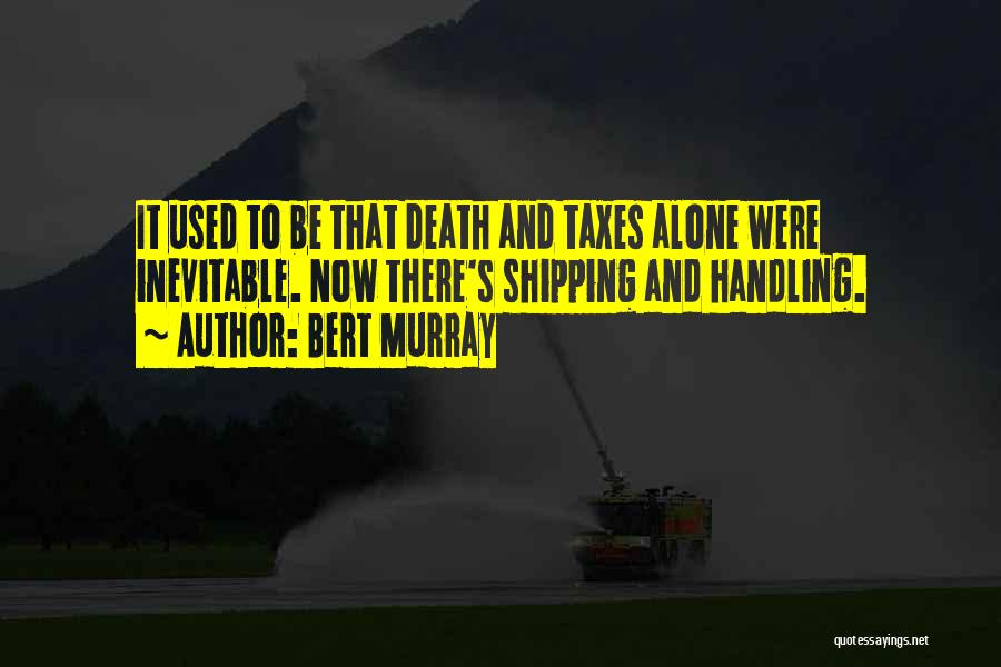 Death Taxes Quotes By Bert Murray