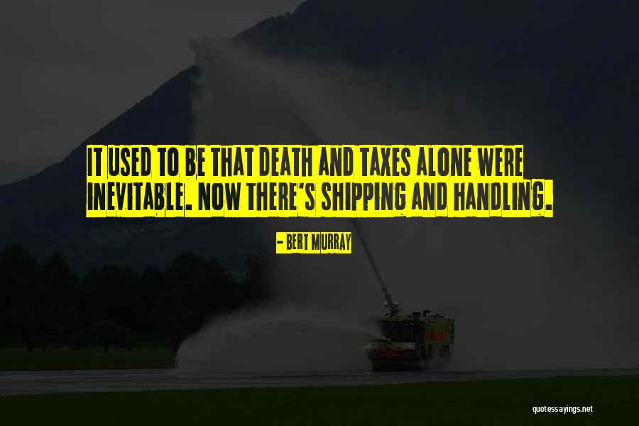 Death Taxes Quotes By Bert Murray Death Taxes Quotes By Bert Murray