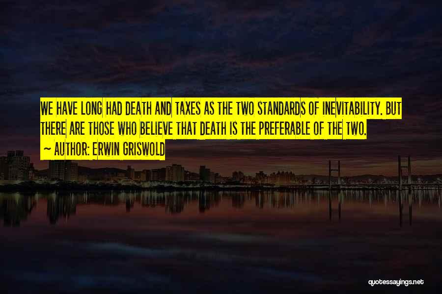 Death Taxes Quotes By Erwin Griswold