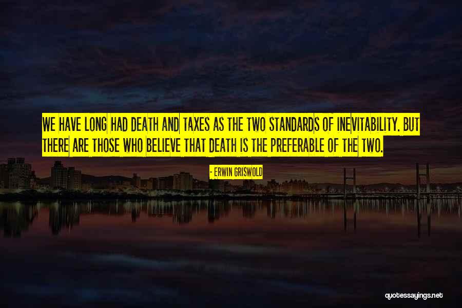 Death Taxes Quotes By Erwin Griswold Death Taxes Quotes By Erwin Griswold