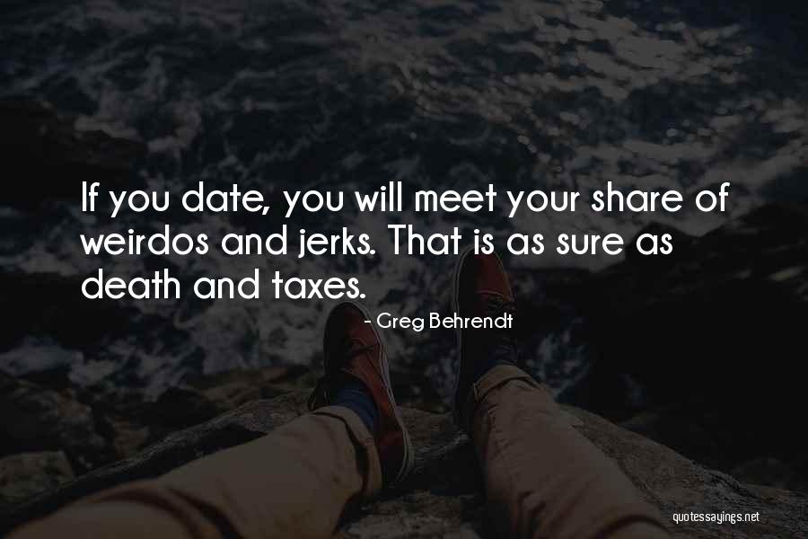 Death Taxes Quotes By Greg Behrendt Death Taxes Quotes By Greg Behrendt