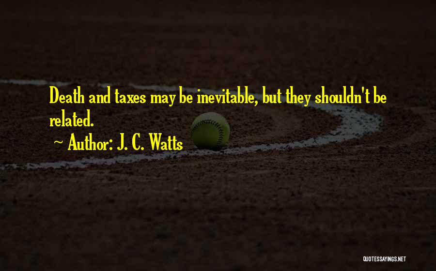 Death Taxes Quotes By J. C. Watts