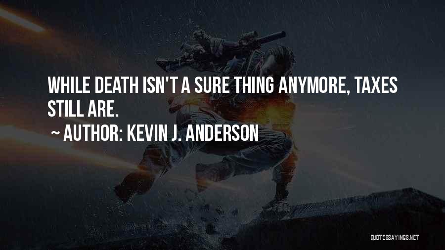 Death Taxes Quotes By Kevin J. Anderson