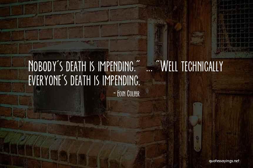 Death That Is Impending Quotes By Eoin Colfer Death That Is Impending Quotes By Eoin Colfer