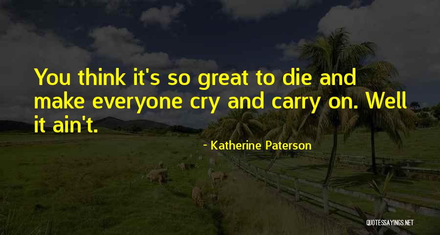 Death That Make You Cry Quotes By Katherine Paterson Death That Make You Cry Quotes By Katherine Paterson